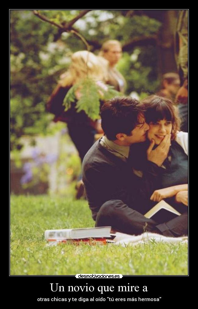 Un novio que mire a - otras chicas y te diga al oído tú eres más hermosa