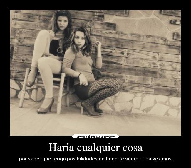 Haría cualquier cosa - 