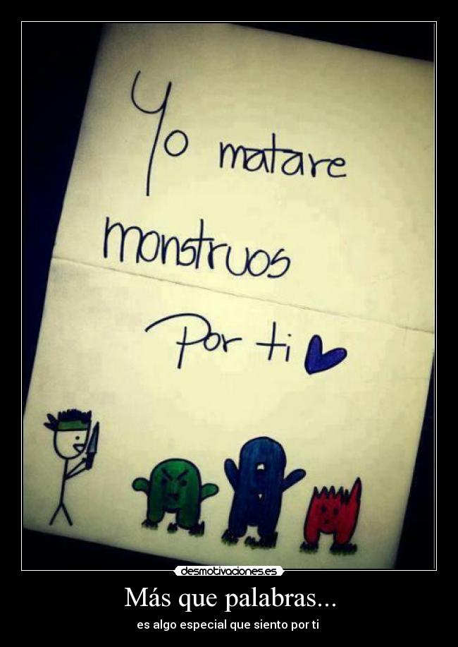 Más que palabras... - es algo especial que siento por ti ♥