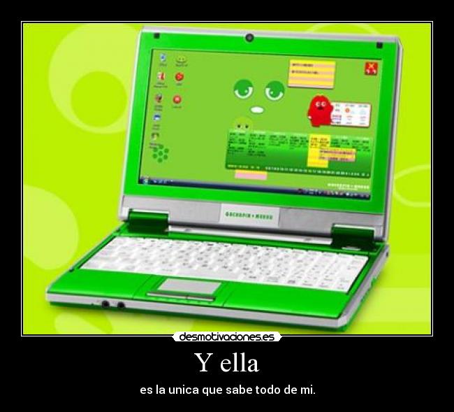 Y ella - es la unica que sabe todo de mi.