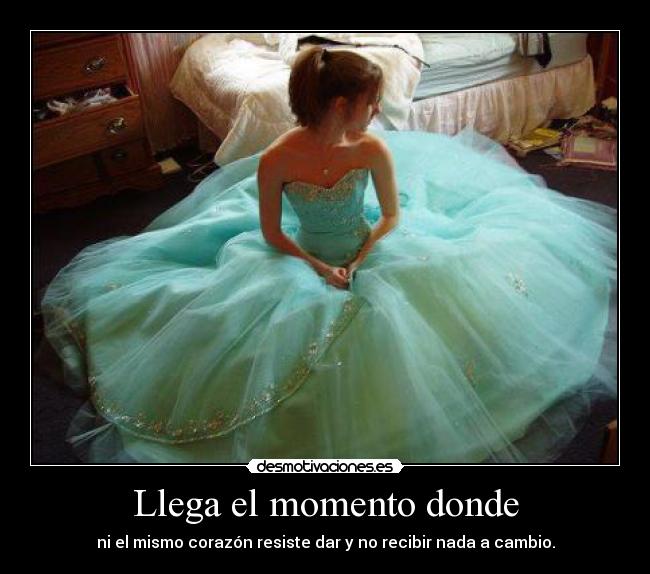 Llega el momento donde - ni el mismo corazón resiste dar y no recibir nada a cambio.