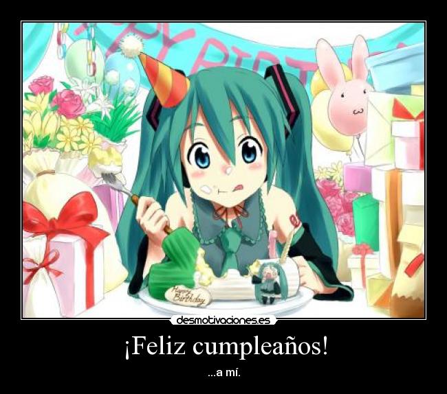 ¡Feliz cumpleaños! - ...a mí.