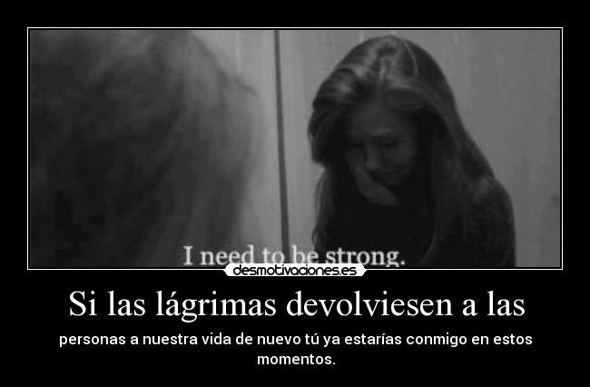 Si las lágrimas devolviesen a las -