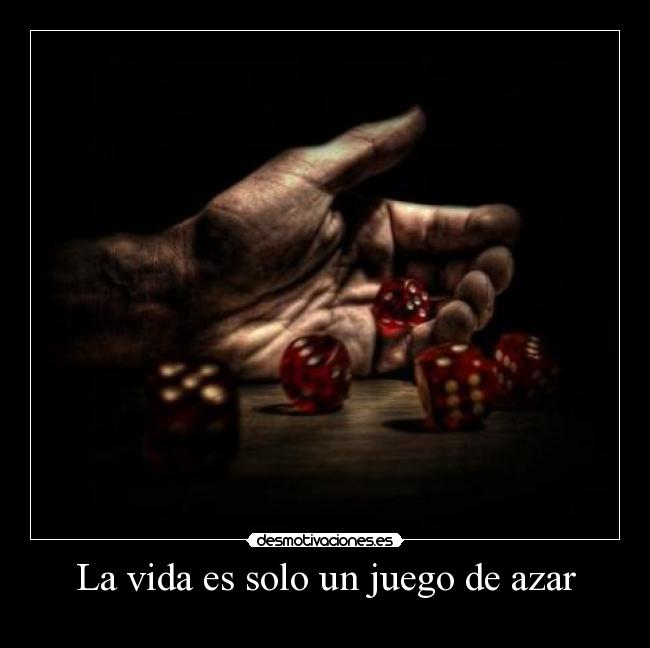 La vida es solo un juego de azar - 