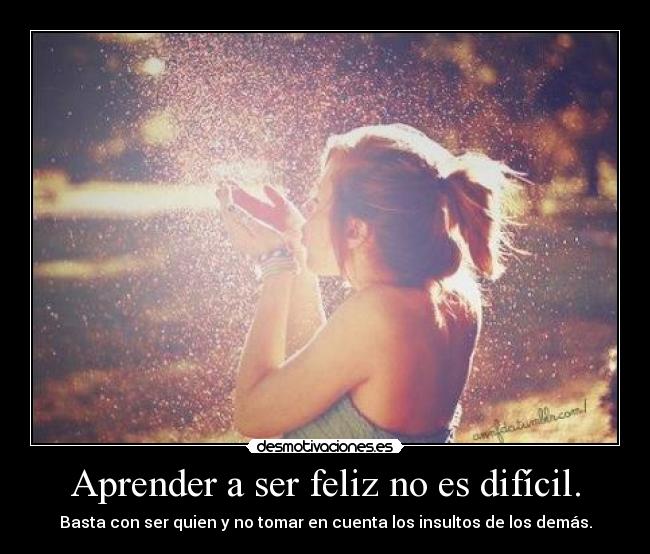 Aprender a ser feliz no es difícil. - 