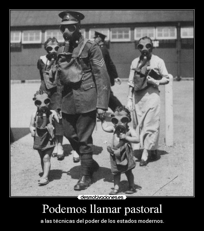 Podemos llamar pastoral - a las técnicas del poder de los estados modernos.