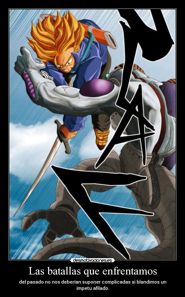 Las batallas que enfrentamos - del pasado no nos deberían suponer complicadas si blandimos un ímpetu afilado.