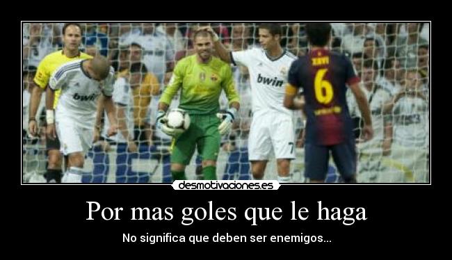 Por mas goles que le haga -
