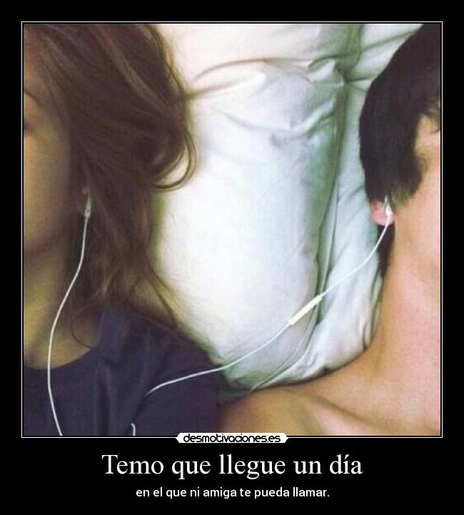 Temo que llegue un día -