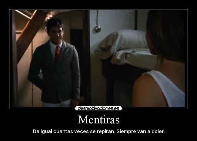 Mentiras - Da igual cuantas veces se repitan. Siempre van a doler.