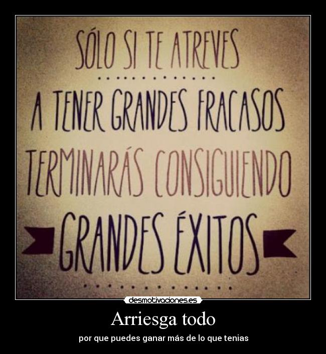 Arriesga todo - por que puedes ganar más de lo que tenias