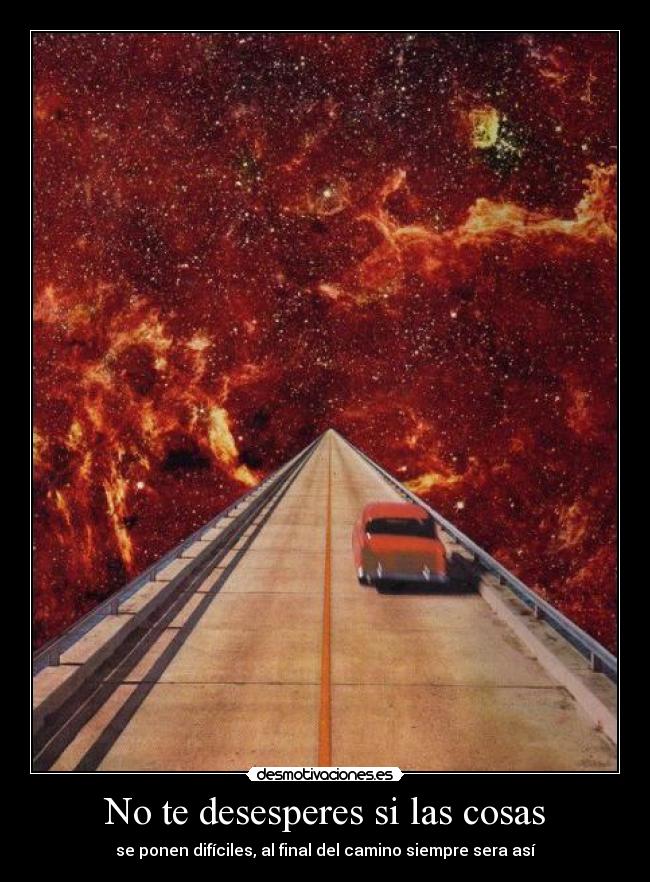 No te desesperes si las cosas -