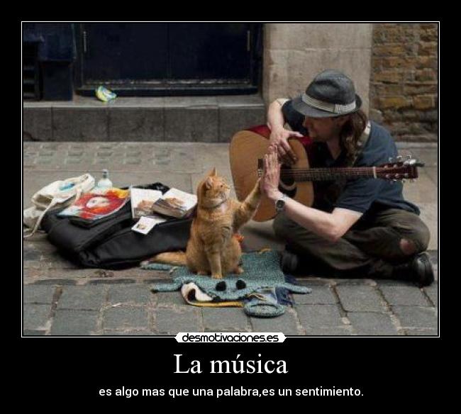 La música - es algo mas que una palabra,es un sentimiento.