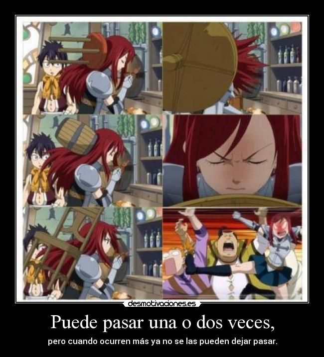 Puede pasar una o dos veces, - pero cuando ocurren más ya no se las pueden dejar pasar.