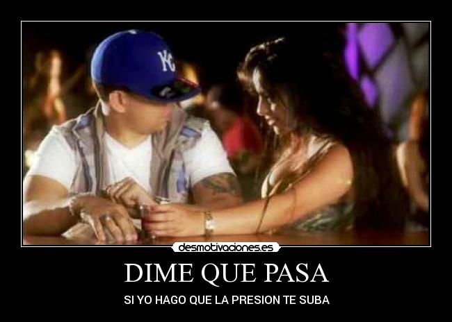 DIME QUE PASA - SI YO HAGO QUE LA PRESION TE SUBA