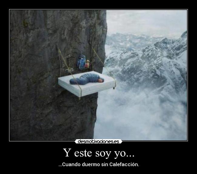 Y este soy yo... - ...Cuando duermo sin Calefacción.
