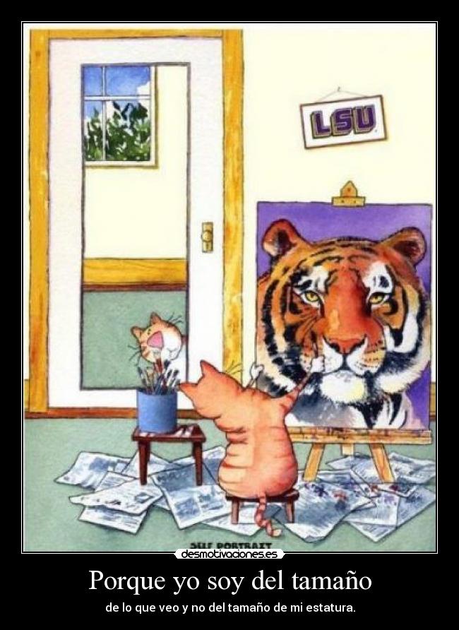 Porque yo soy del tamaño - de lo que veo y no del tamaño de mi estatura.