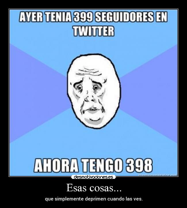 Esas cosas... - que simplemente deprimen cuando las ves.