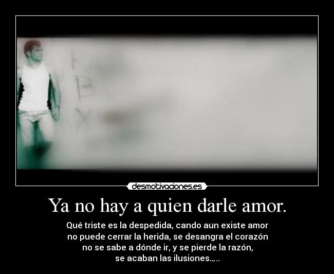 Ya no hay a quien darle amor. -