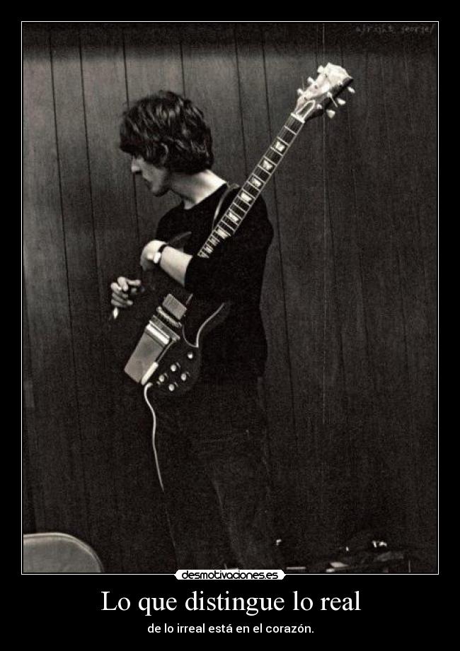 Lo que distingue lo real - de lo irreal está en el corazón.