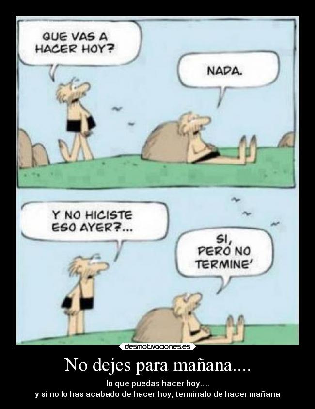 No dejes para mañana.... - 