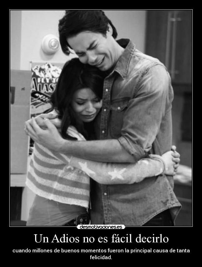 Un Adios no es fácil decirlo - cuando millones de buenos momentos fueron la principal causa de tanta felicidad.