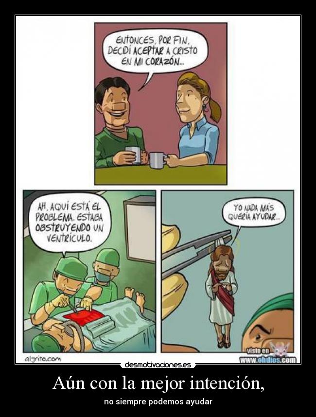 Aún con la mejor intención, -