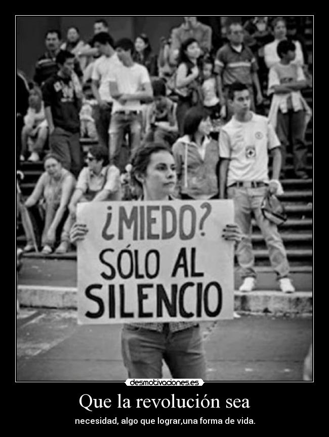 Que la revolución sea - necesidad, algo que lograr,una forma de vida.
