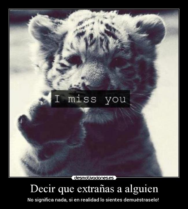 Decir que extrañas a alguien - No significa nada, si en realidad lo sientes demuéstraselo! ♥