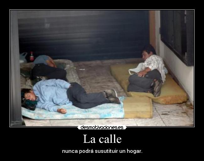 La calle - nunca podrá susutituir un hogar.