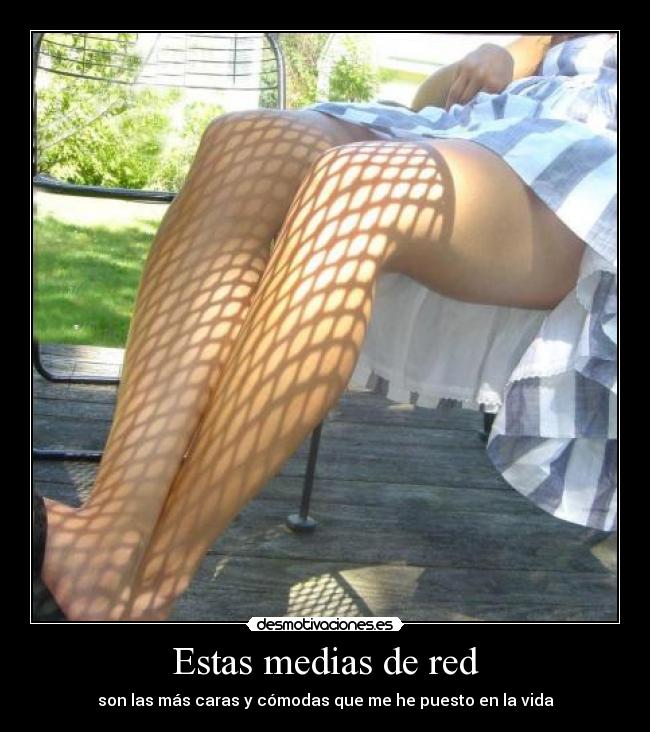 Estas medias de red - son las más caras y cómodas que me he puesto en la vida