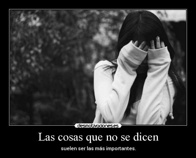 Las cosas que no se dicen - suelen ser las más importantes.