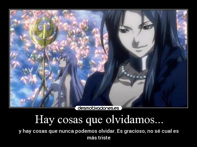 Hay cosas que olvidamos... - y hay cosas que nunca podemos olvidar. Es gracioso, no sé cual es más triste