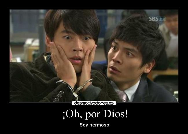 ¡Oh, por Dios! - ¡Soy hermoso!
