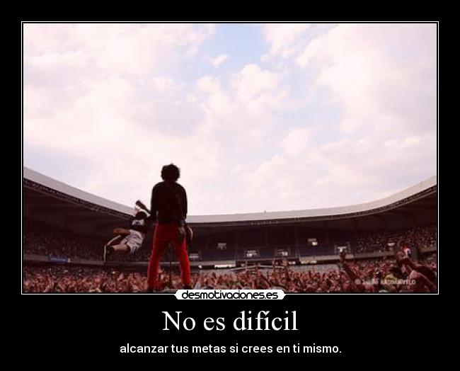 No es difícil - alcanzar tus metas si crees en ti mismo.