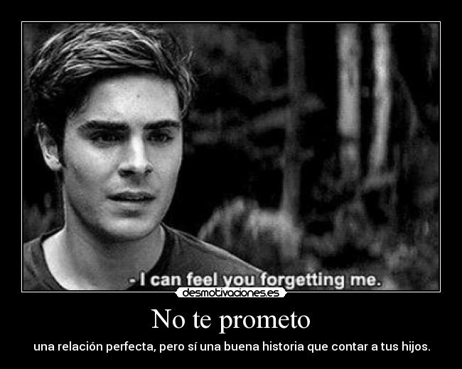 No te prometo - una relación perfecta, pero sí una buena historia que contar a tus hijos.