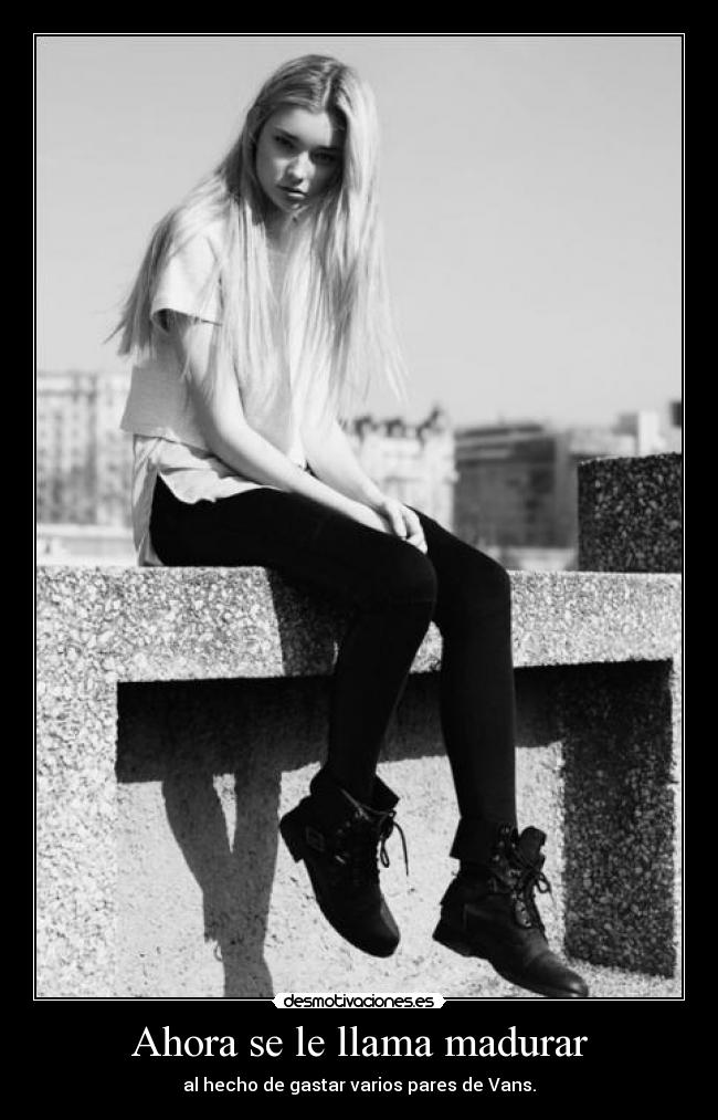 Ahora se le llama madurar -