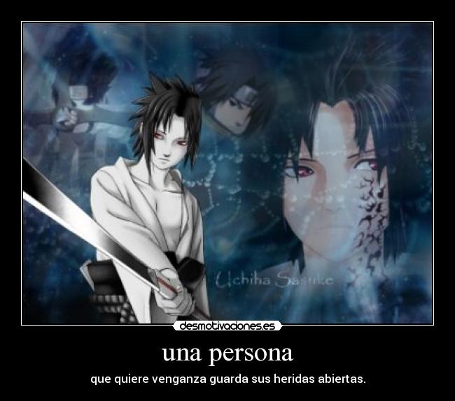 una persona - que quiere venganza guarda sus heridas abiertas.