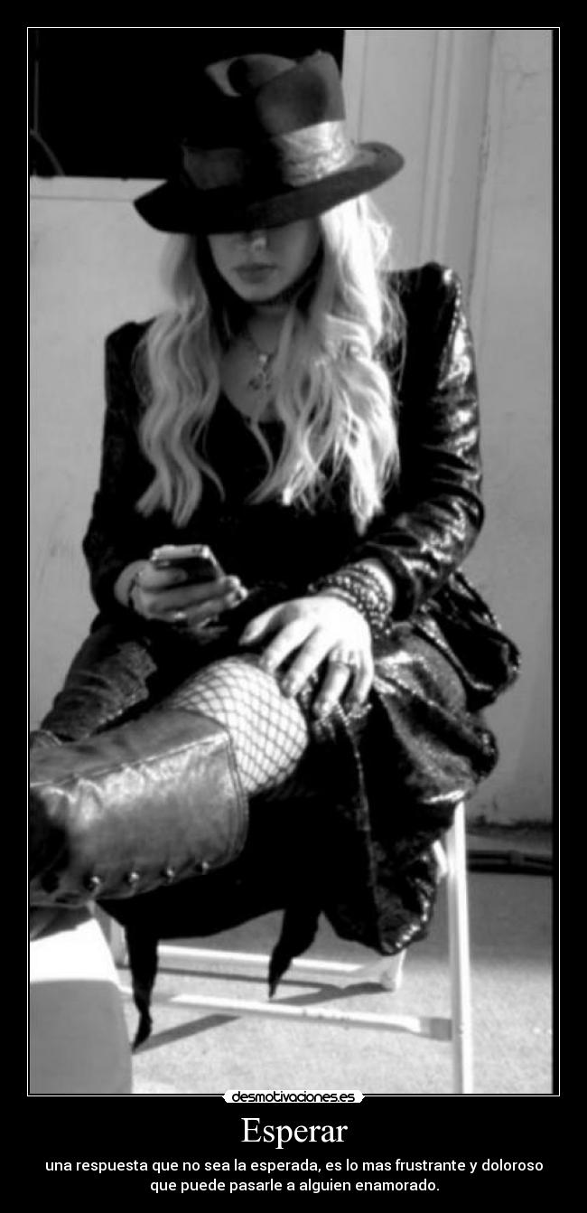 Esperar - una respuesta que no sea la esperada, es lo mas frustrante y doloroso
que puede pasarle a alguien enamorado.