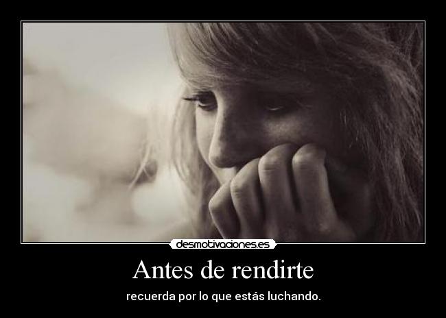 Antes de rendirte - recuerda por lo que estás luchando.