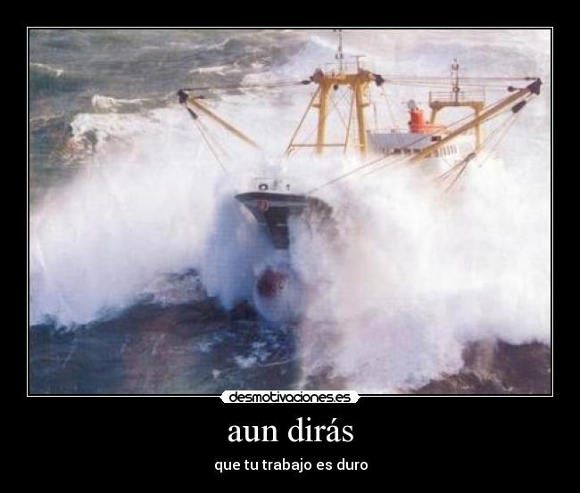 aun dirás - que tu trabajo es duro