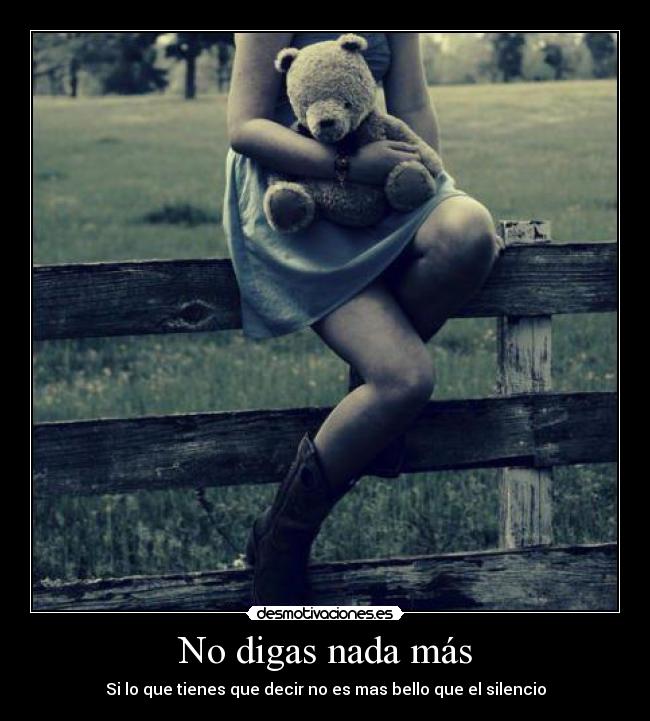 No digas nada más - Si lo que tienes que decir no es mas bello que el silencio