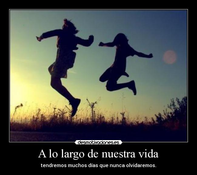 A lo largo de nuestra vida - tendremos muchos días que nunca olvidaremos.