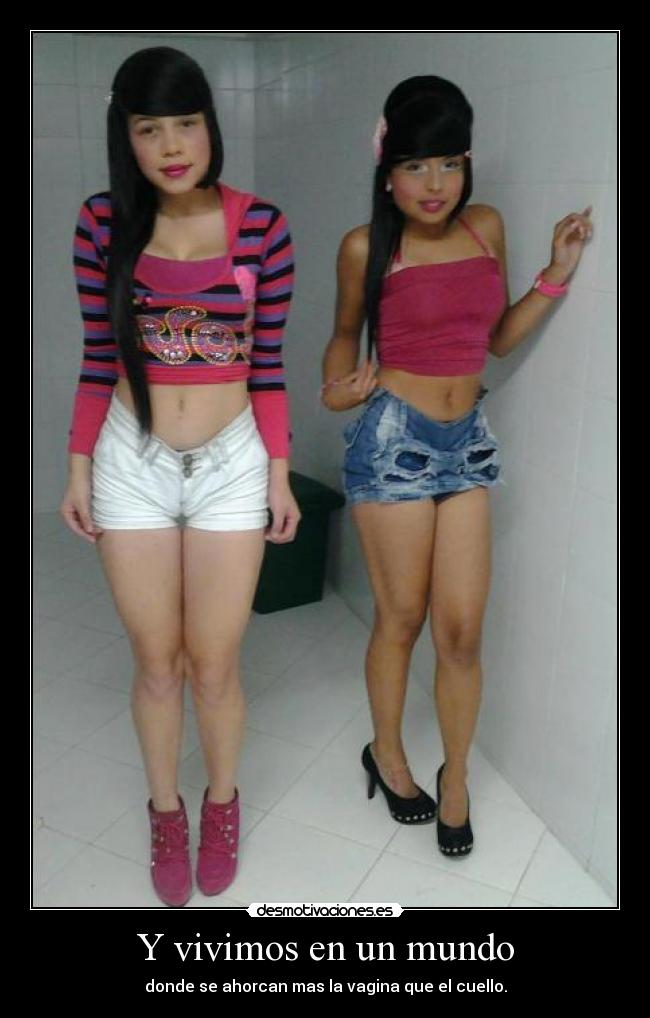 Y vivimos en un mundo - donde se ahorcan mas la vagina que el cuello.