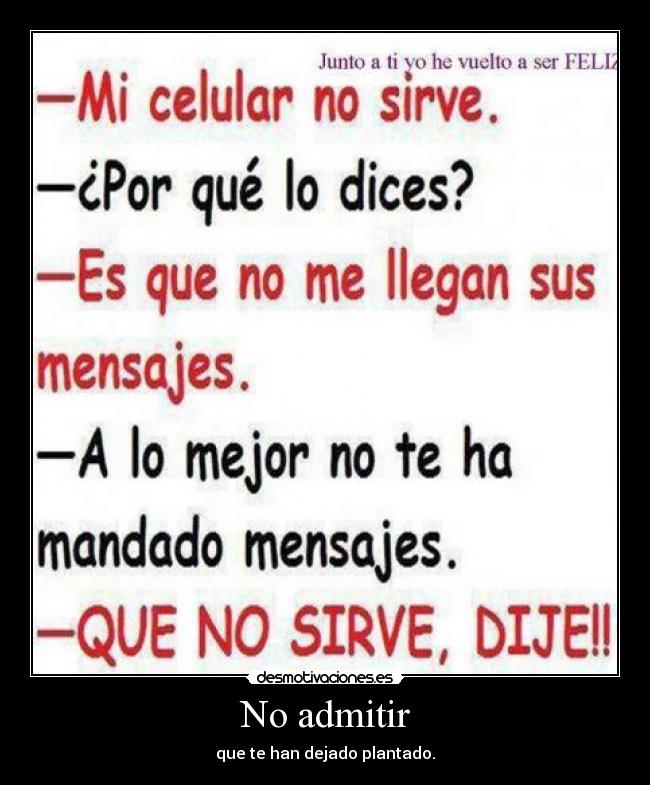 No admitir - que te han dejado plantado.