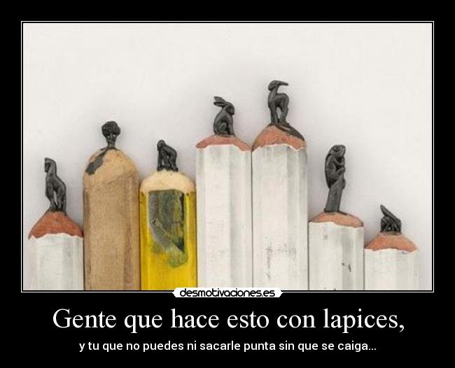 carteles gente que hace esto con lapices desmotivaciones