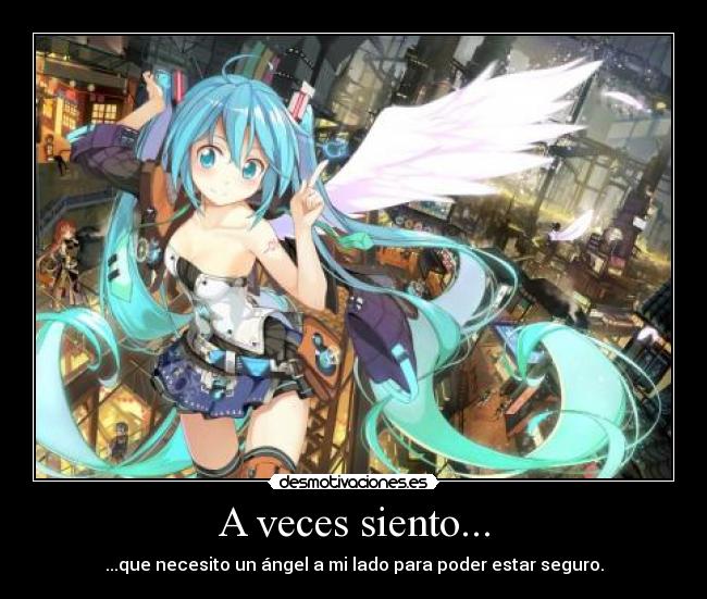 A veces siento... - ...que necesito un ángel a mi lado para poder estar seguro.