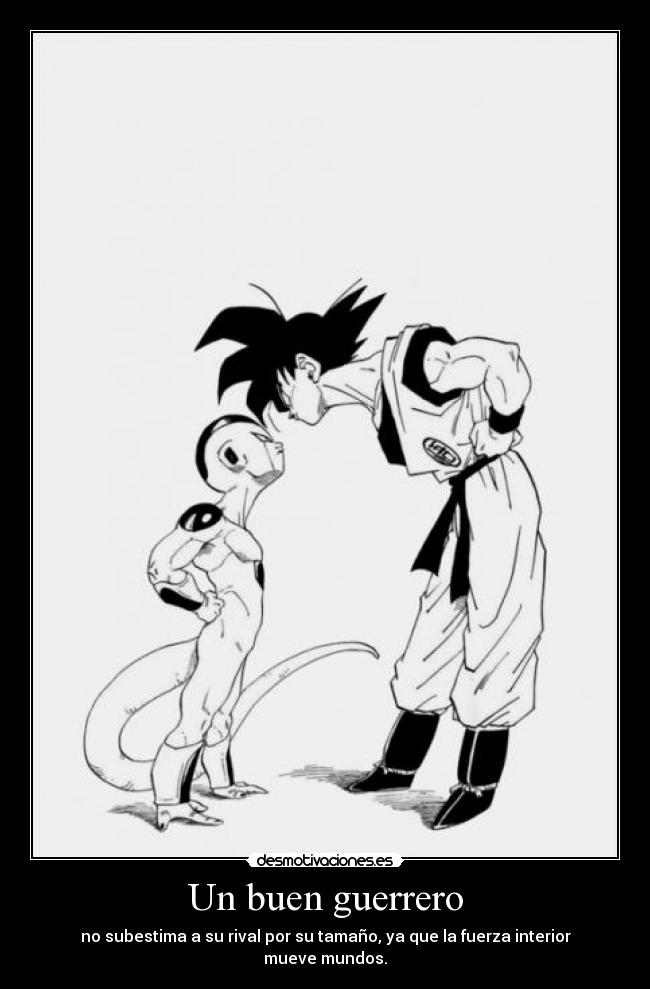 Un buen guerrero - no subestima a su rival por su tamaño, ya que la fuerza interior mueve mundos.