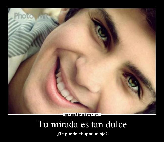 Tu mirada es tan dulce -