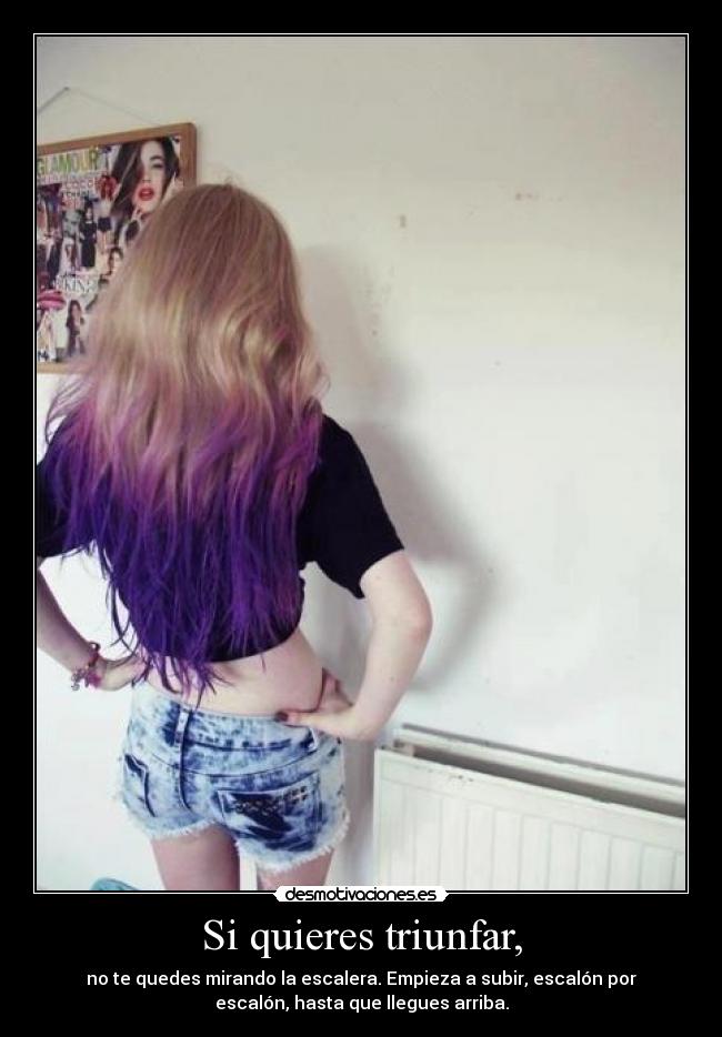 Si quieres triunfar, -